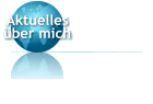 Aktuelles ber mich